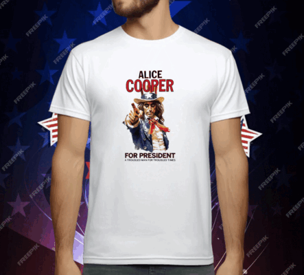 Alice Cooper For President A Troubled Man For Troubled Times T-Shirt