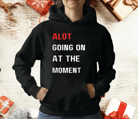 Alot Going On At The Moment T-Shirt