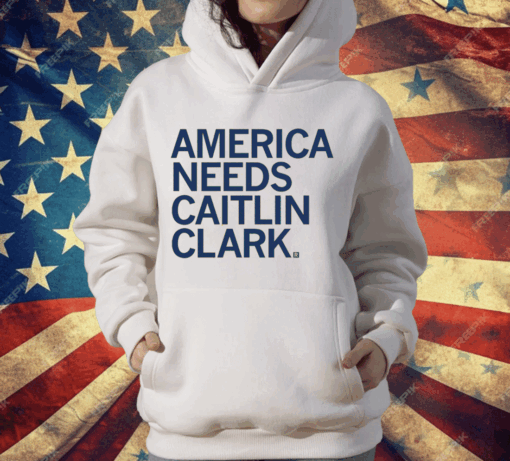 America Needs Caitlin Clark T-Shirt