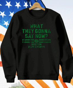 BOSTON CHAMPS WHAT THEY GONNA SAY NOW T-Shirt