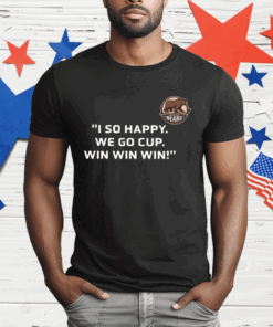 Bears I So Happy We Go Cup Win Win Win T-Shirt