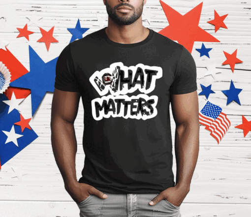 South Carolina What Matters T-Shirt