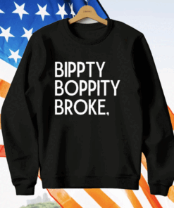 Bippity Boppity Broke T-Shirt