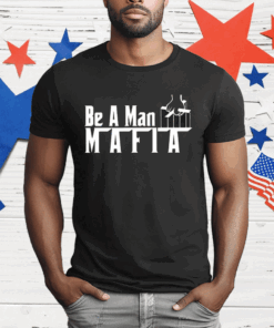 Boston Be A Man Mafia T-Shirt