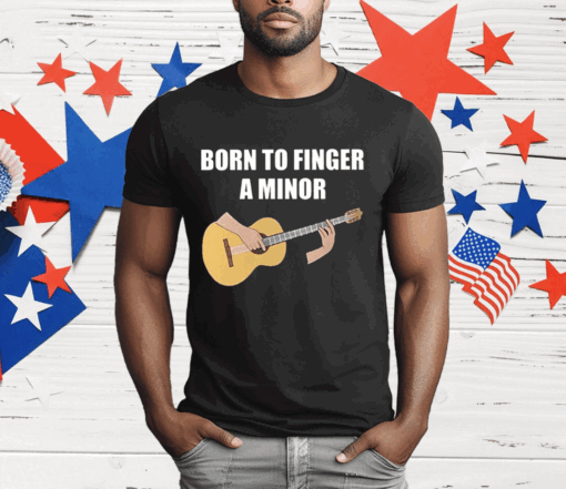 Bros Born To Finger A Minor T-Shirt