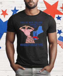 Call Me New England Cause I Got MassiveHugeTits T-Shirt