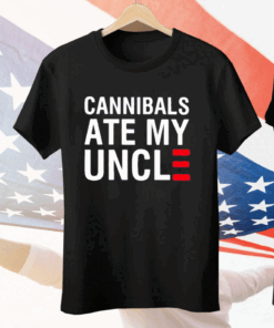 Cannibals Ate My Uncle Tee Shirt