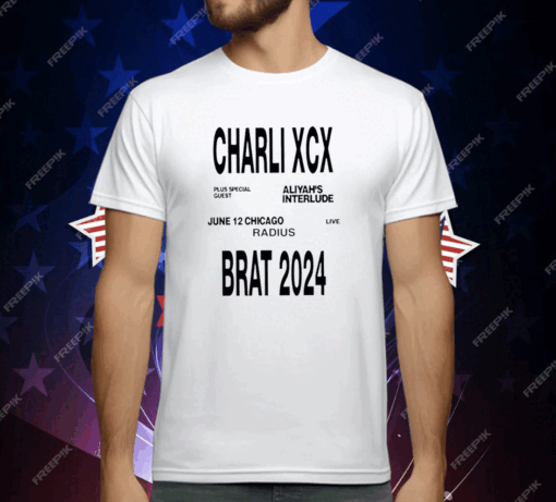 Charli Xcx Plus Special Guest Aliyah’s Interlude June 12 Chicago Live Radius Brat 2024 T-Shirt