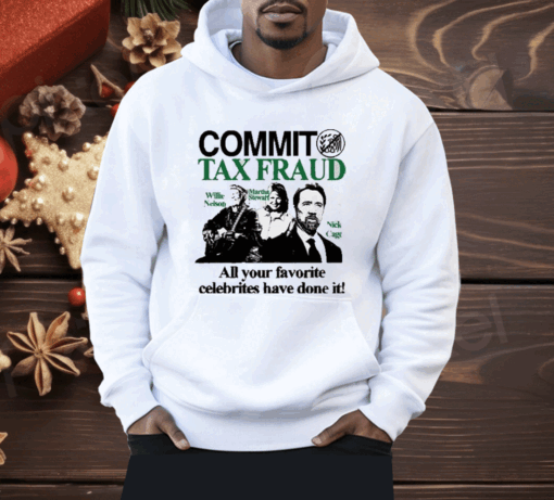 Commit Tax Fraud All Your Favorite Celebrities Have Done It Shirt