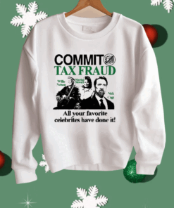 Commit Tax Fraud All Your Favorite Celebrities Have Done It Shirt