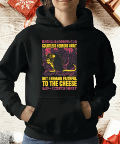 Countless Horrors Await But I Remain Faithful To The Cheese T-Shirt