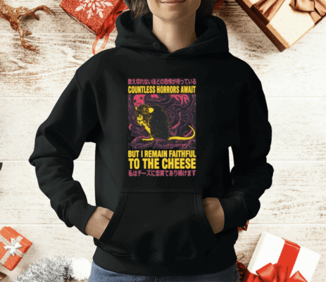 Countless Horrors Await But I Remain Faithful To The Cheese T-Shirt