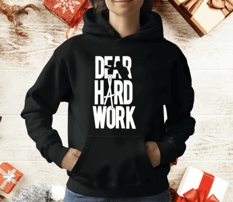 Dear Hard Work T-Shirt