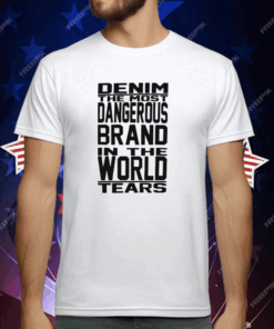 Denim The Most Dangerous In The World Tears T-Shirt