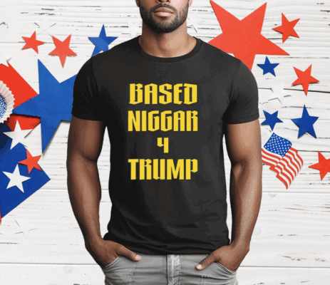 Derrick Gibson Based Niggar 4 Trump T-Shirt