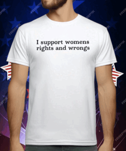 Didi Richards I Support Womens Rights And Wrongs T-Shirt