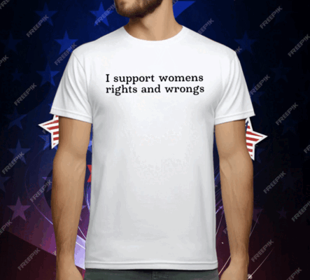 Didi Richards I Support Womens Rights And Wrongs T-Shirt