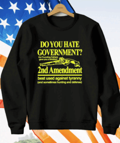 Do You Hate Government 2Nd Amendment Best Used Against Tyranny T-Shirt