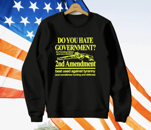 Do You Hate Government 2Nd Amendment Best Used Against Tyranny T-Shirt