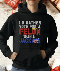 Donald Trump 2024 I’d Rather Vote for A Felon Than A Jackass T-Shirt