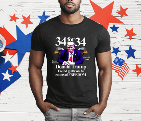 Donald Trump Found Guilty On 34 Counts Of Freedom T-Shirt