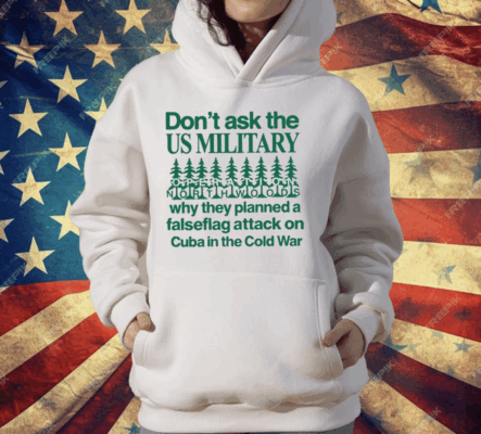 Don’t Ask The Us Military Operation Northwoods T-Shirt