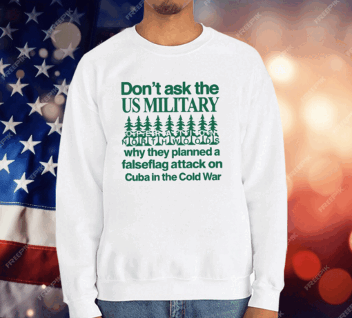 Don’t Ask The Us Military Operation Northwoods T-Shirt