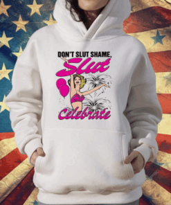 Don’t Slut Shame Slut Celebrate T-Shirt