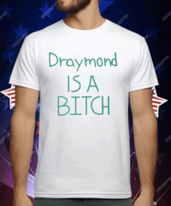 Draymond Is A Bitch T-Shirt