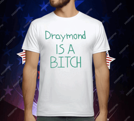 Draymond Is A Bitch T-Shirt