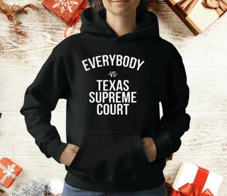 Everybody Vs Texas Supreme Court T-Shirt