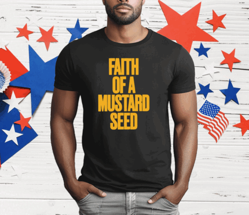 Faith Of A Mustard Seed T-Shirt