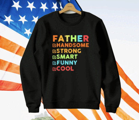 Father Handsome Strong Smart Funny Cool T-Shirt