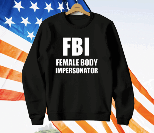 Fbi Female Body Impersonator T-Shirt