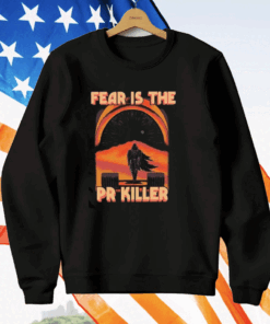 Fear Is The Pr Killer T-Shirt