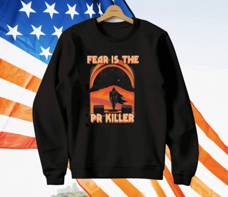 Fear Is The Pr Killer T-Shirt