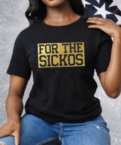 For The Sickos Tee Shirt