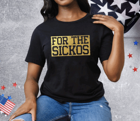 For The Sickos Tee Shirt