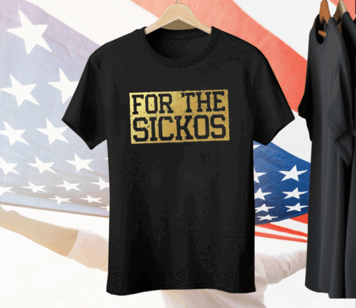 For The Sickos Tee Shirt