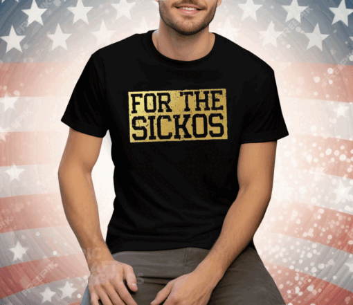 For The Sickos Tee Shirt