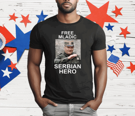 Free Mladic Serbian Hero T-Shirt