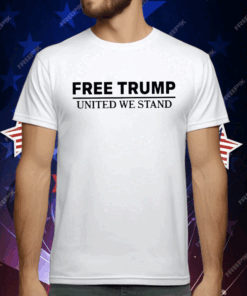 Free Trump United We Stand T-Shirt