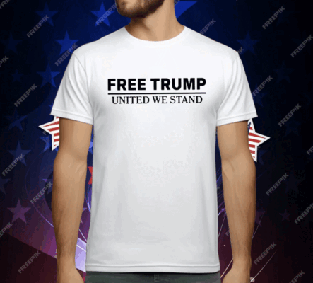 Free Trump United We Stand T-Shirt