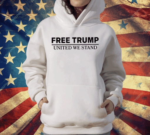 Free Trump United We Stand T-Shirt