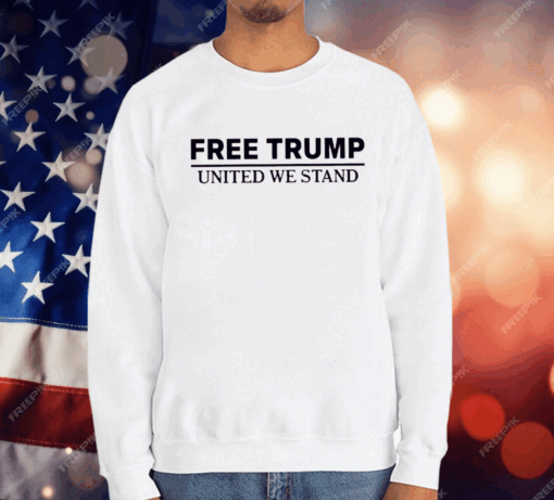 Free Trump United We Stand T-Shirt