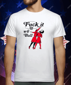 Fuck It We Ball Basketball T-Shirt