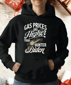 Gas Prices Are Higher Than Hunter Biden T-Shirt