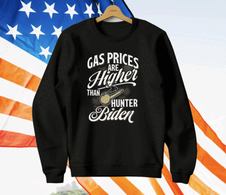 Gas Prices Are Higher Than Hunter Biden T-Shirt