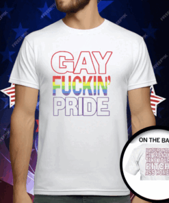 Gay Fucking Pride If You Are Not Gay Friendly Take Your Bitch Ass Home T-Shirt