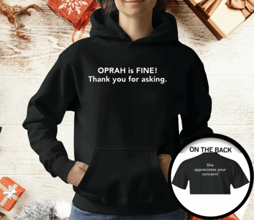 Gayle King Oprah Is Fine Thank You For Asking She Appreciates Your Concern Shirt